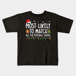 Most Likely To Watch All The Football Games Christmas Xmas Kids T-Shirt